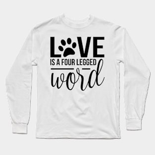 Love is a four legged friend world - funny dog quotes Long Sleeve T-Shirt